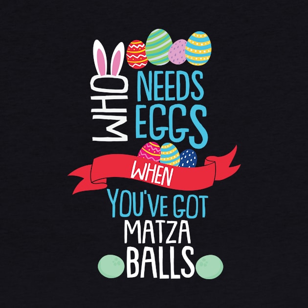 Who Needs Eggs You've Got Matza Balls Easter Egg by BUBLTEES